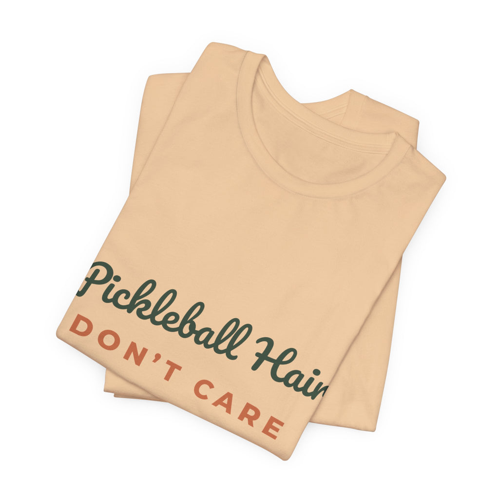 Pickleball Hair Don't Care T-Shirt – Funny Women's Pickleball Tee