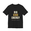 Big Dink Energy Pickleball T-Shirt – Funny Slogan Tee
