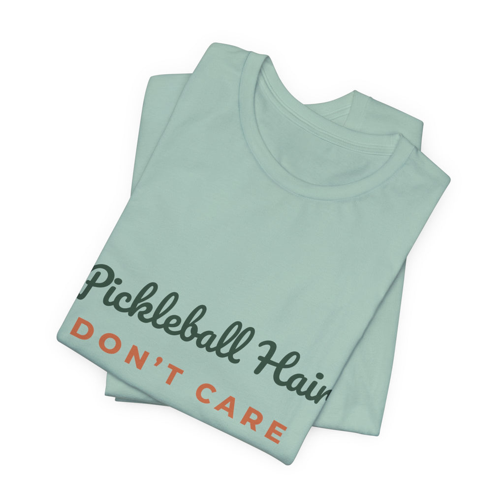 Pickleball Hair Don't Care T-Shirt – Funny Women's Pickleball Tee
