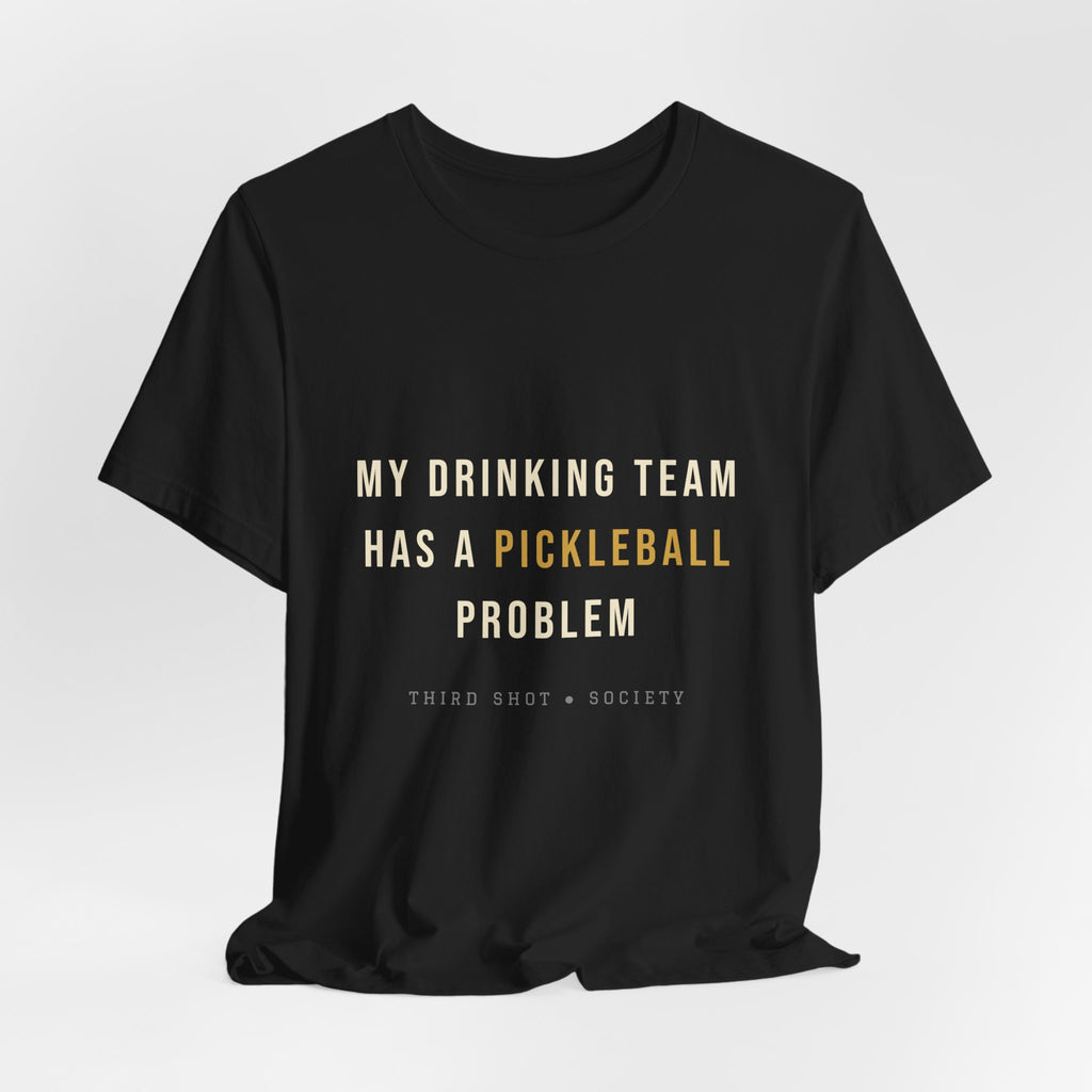 My Drinking Team Has a Pickleball Problem T-Shirt – Funny Pickleball Tee