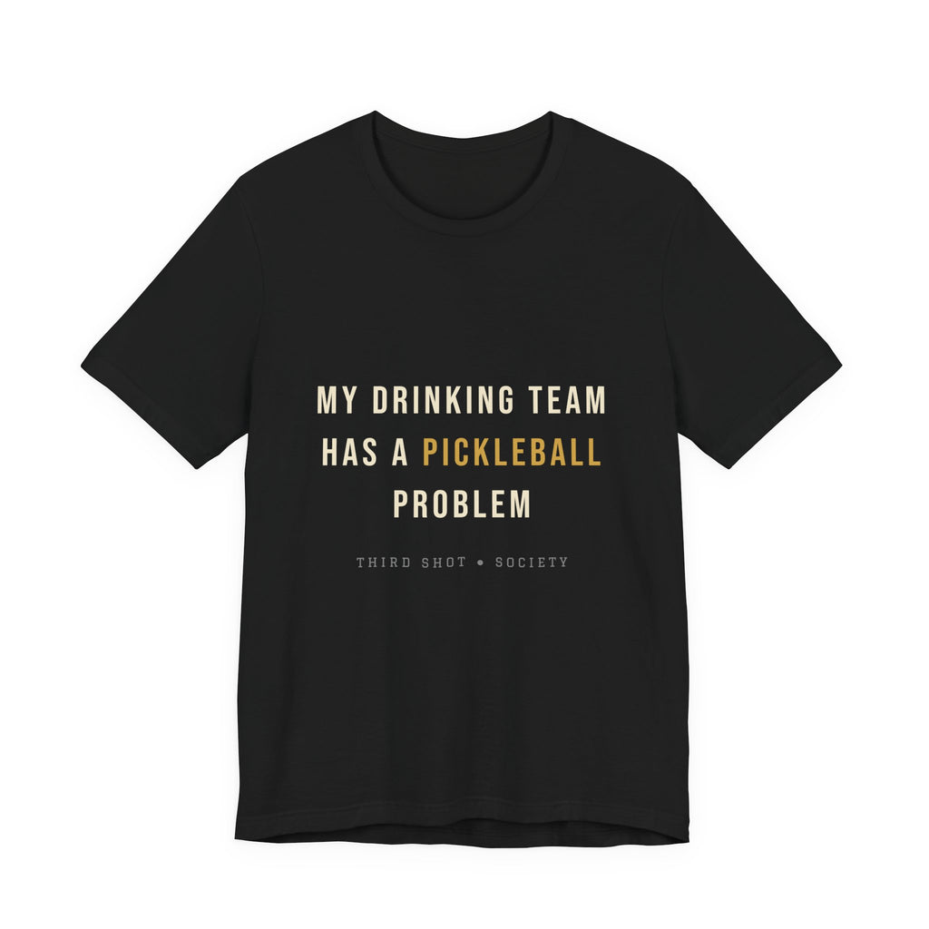 My Drinking Team Has a Pickleball Problem T-Shirt – Funny Pickleball Tee