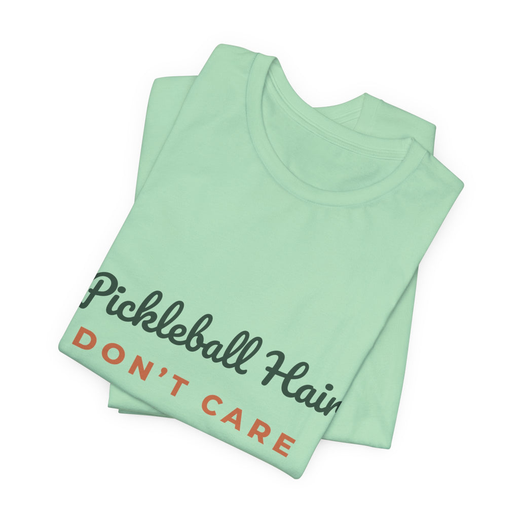 Pickleball Hair Don't Care T-Shirt – Funny Women's Pickleball Tee