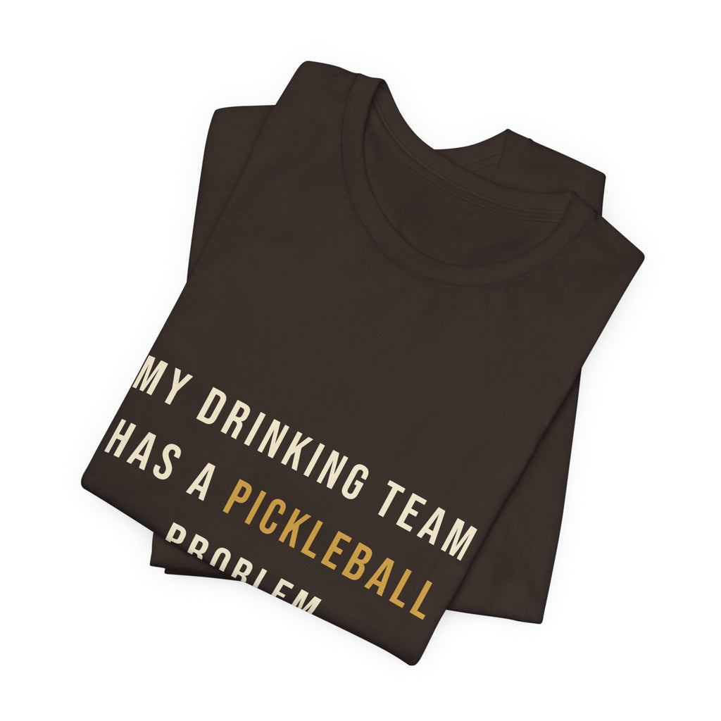 My Drinking Team Has a Pickleball Problem T-Shirt – Funny Pickleball Tee